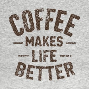 Coffee Makes Life Better T-Shirt